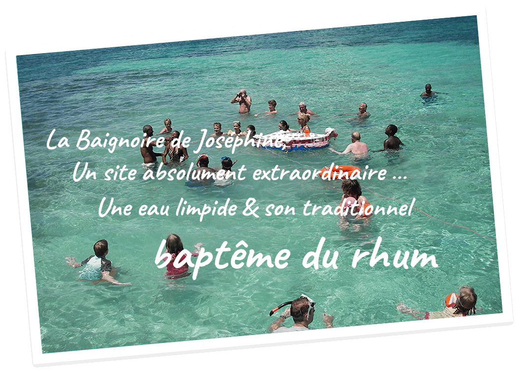 La Baignoire de Joséphine, un site absolument extraordinaire … Une eau limpide & son traditionnel baptême du rhum 